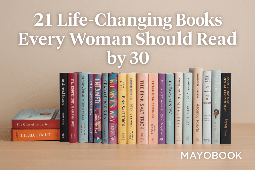 21 Life-Changing Books Every Woman Should Read by 30 (And Where to Find Them in 2025)