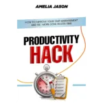 Productivity hack: how to improve your time management and get more done in less time