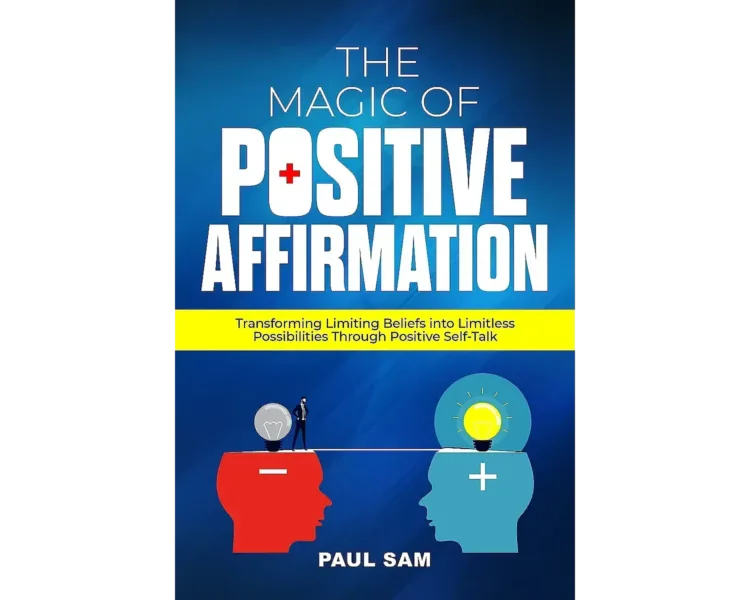 The Magic of Positive Affirmation: Transforming Limiting Beliefs into Limitless Possibilities Through Positive Self-Talk