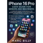 Iphone 16 pro user guide for seniors and beginners