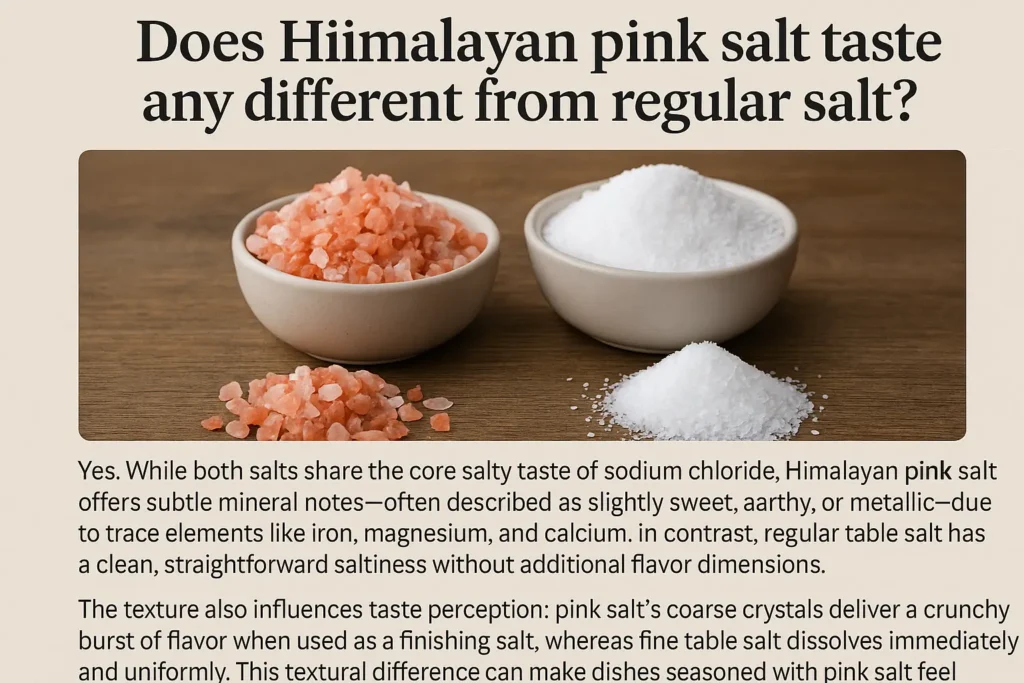 Pink Salt Vs Regular Salt: Which One Is Healthier For You 5 Does himalayan pink salt taste any different from regular salt?
