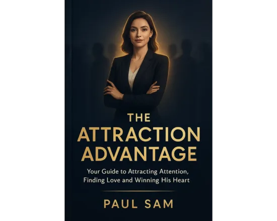 The Attraction Advantage: Your Guide to Attracting Attention, Finding Love and Winning His Heart