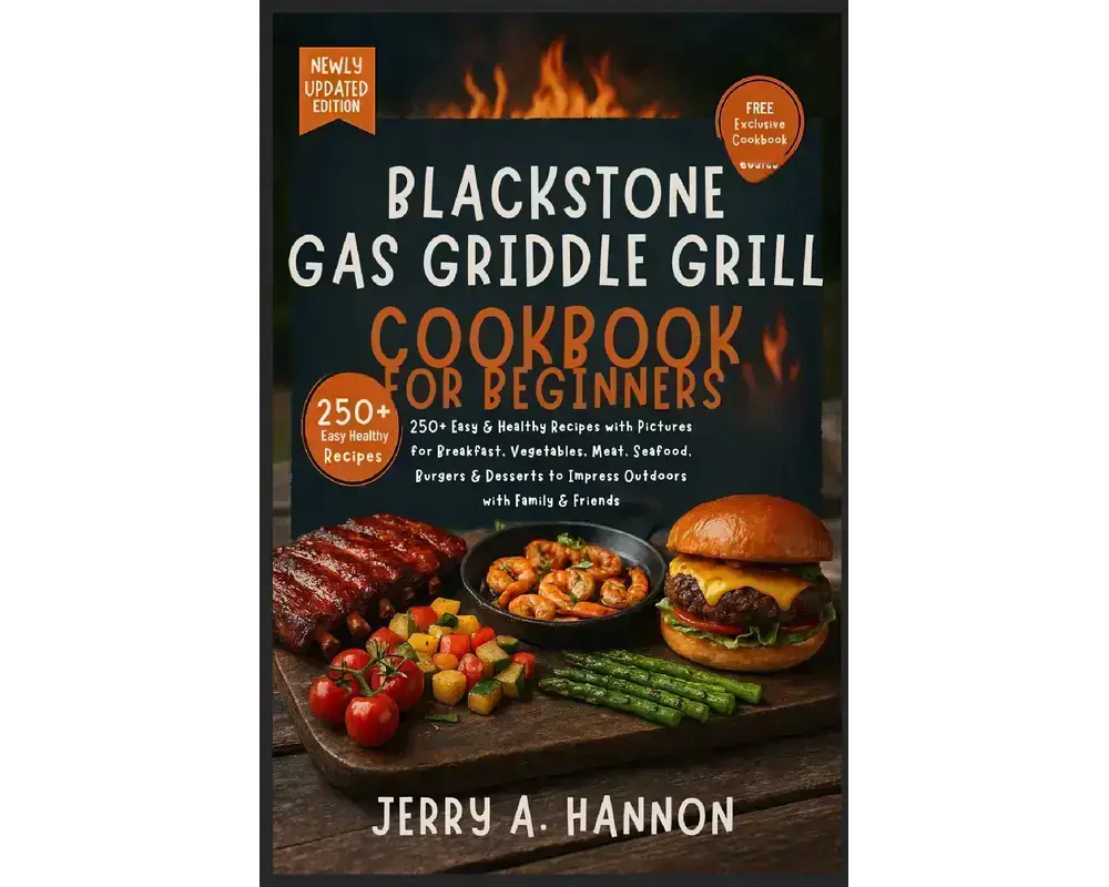 Blackstone gas griddle grill cookbook for beginners: 250+ easy & healthy recipes with pictures for breakfast, vegetables, meat, seafood, burgers & desserts to impress outdoors with family & friends