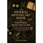 The herbal apothecary book & natural medicine guide: 600+ diy medicinal herbs, healing recipes & remedies for immunity, infection, wellness & everyday health—holistic reference for beginners & expert