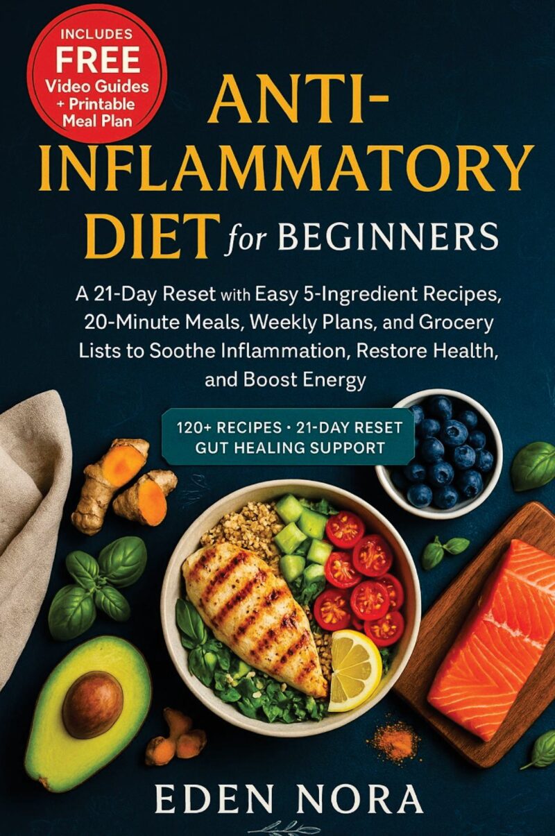 Anti-inflammatory diet for beginners: a 21-day reset with easy 5-ingredient recipes, 20-minute meals, weekly plans, and grocery lists to soothe inflammation, restore health, and boost energy