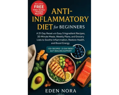Anti-Inflammatory Diet for Beginners: A 21-Day Reset with Easy 5-Ingredient Recipes, 20-Minute Meals, Weekly Plans, and Grocery Lists to Soothe Inflammation, Restore Health, and Boost Energy