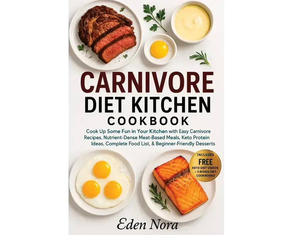 Carnivore diet kitchen cookbook: cook up some fun in your kitchen with easy carnivore recipes, nutrient-dense meat-based meals, keto protein ideas, complete food list, & beginner-friendly desserts