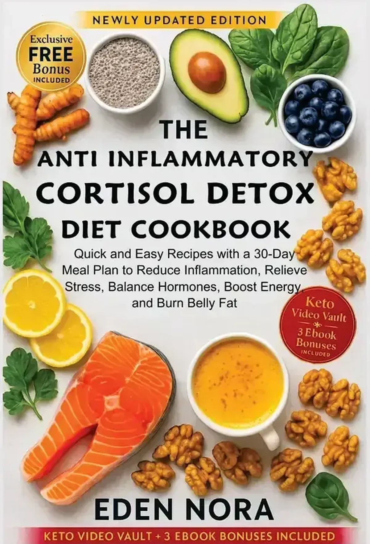 The Anti Inflammatory Cortisol Detox Diet Cookbook: Quick and Easy Recipes with a 30-Day Meal Plan to Reduce Inflammation, Relieve Stress, Balance Hormones, Boost Energy, and Burn Belly Fat