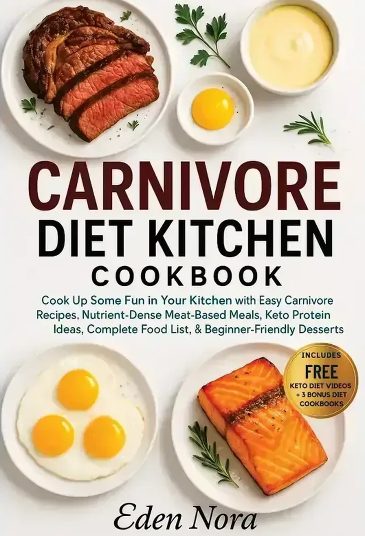 Carnivore Diet Kitchen Cookbook: Cook Up Some Fun in Your Kitchen with Easy Carnivore Recipes, Nutrient-Dense Meat-Based Meals, Keto Protein Ideas, Complete Food List, & Beginner-Friendly Desserts
