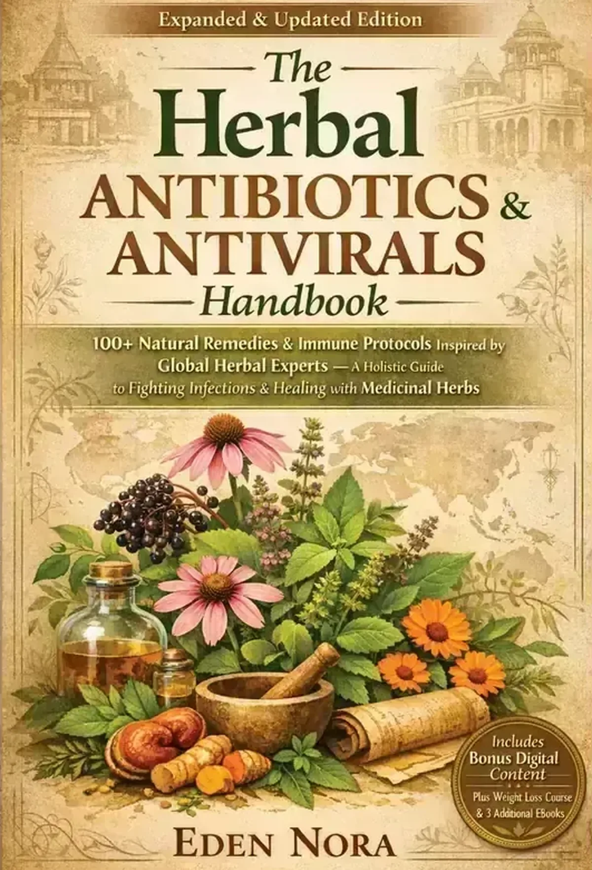 Herbal Antibiotics & Antivirals Handbook: 100+ Natural Remedies & Immune Protocols Inspired by Global Herbal Experts&mdash;A Holistic Guide to Fighting Infections & Healing with Medicinal Herbs