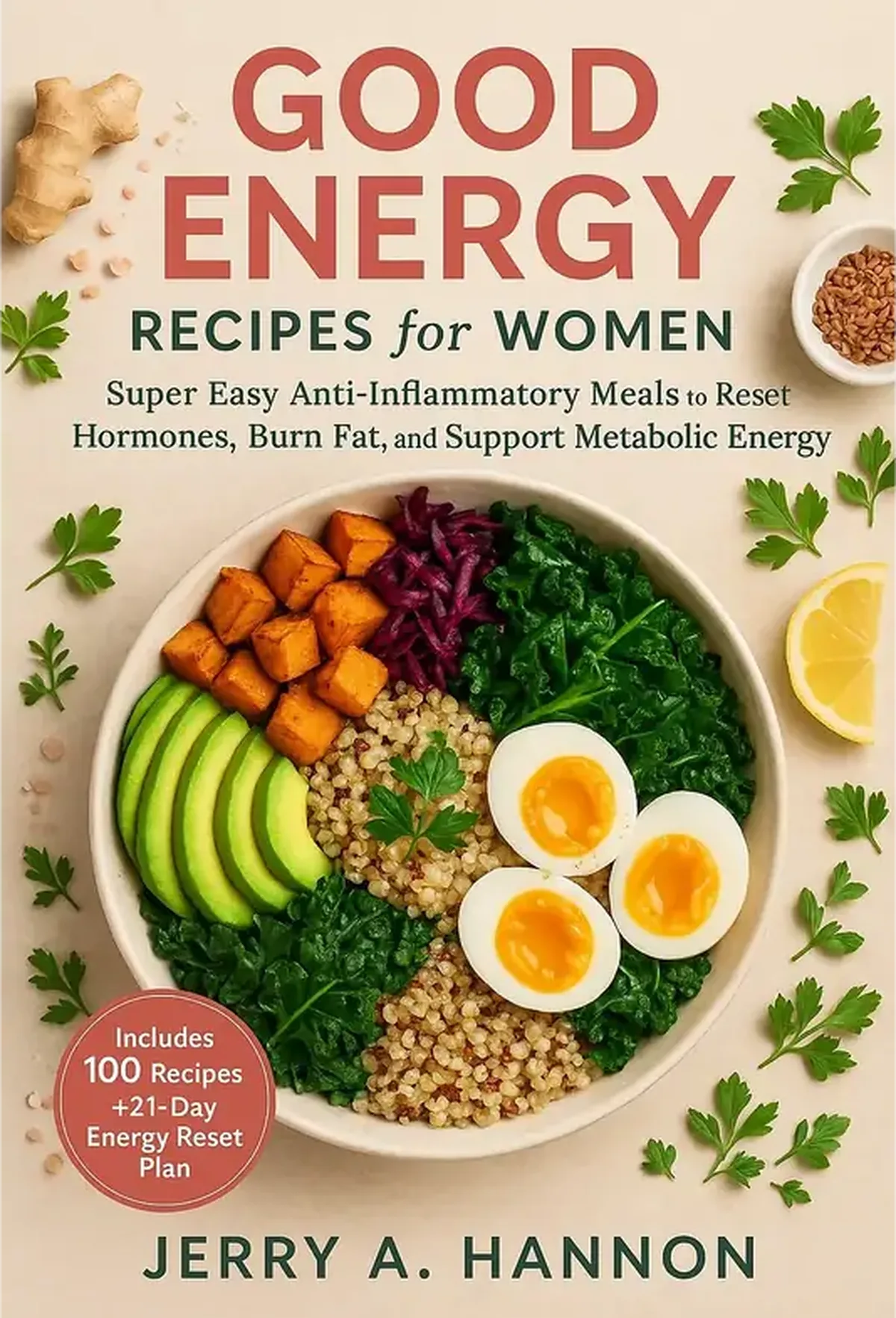 Good Energy Recipes for Women: Super Easy Anti-Inflammatory Meals to Reset Hormones, Burn Fat, and Support Metabolic Energy