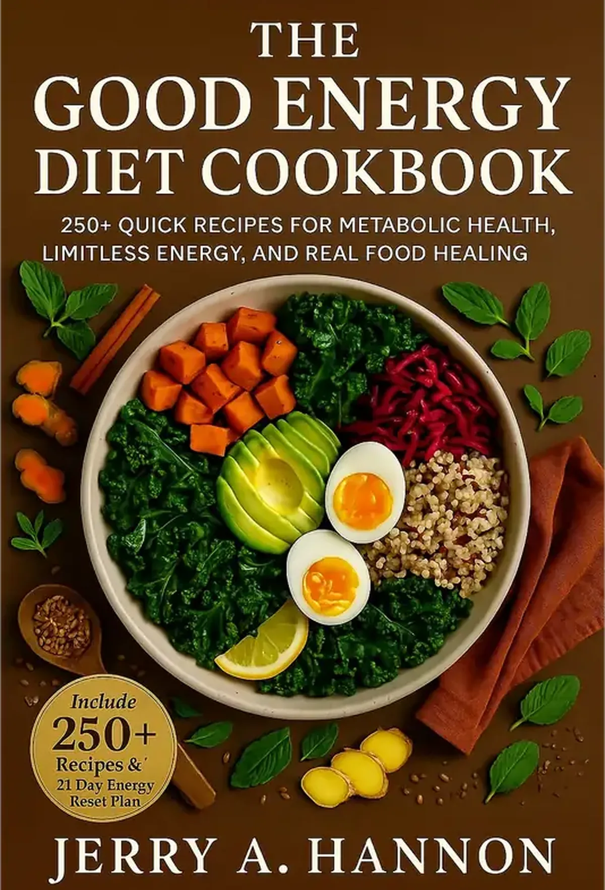 The Good Energy Diet Cookbook: 250+ Quick Recipes for Metabolic Health, Limitless Energy, and Real Food Healing.